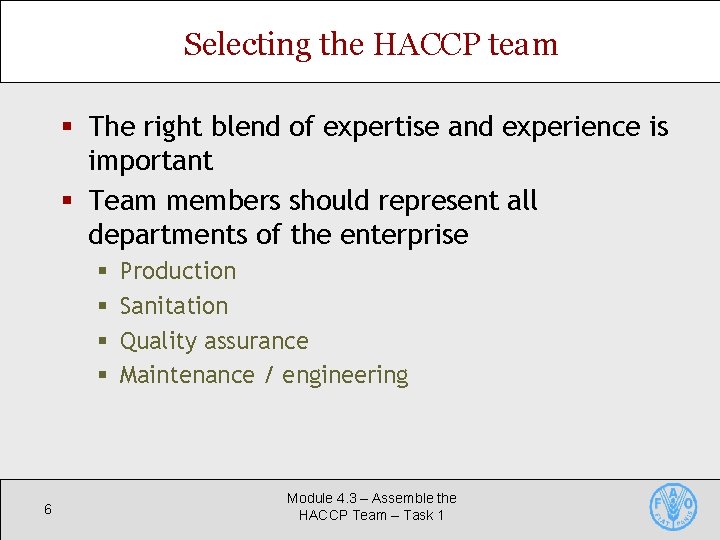 Selecting the HACCP team § The right blend of expertise and experience is important