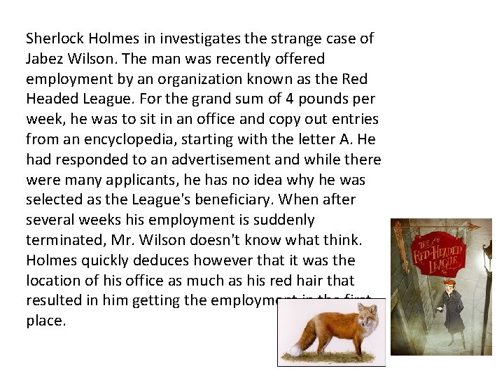 Sherlock Holmes in investigates the strange case of Jabez Wilson. The man was recently