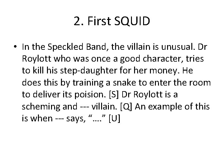 2. First SQUID • In the Speckled Band, the villain is unusual. Dr Roylott