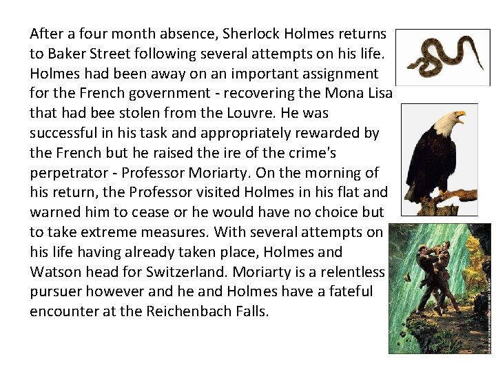 After a four month absence, Sherlock Holmes returns to Baker Street following several attempts