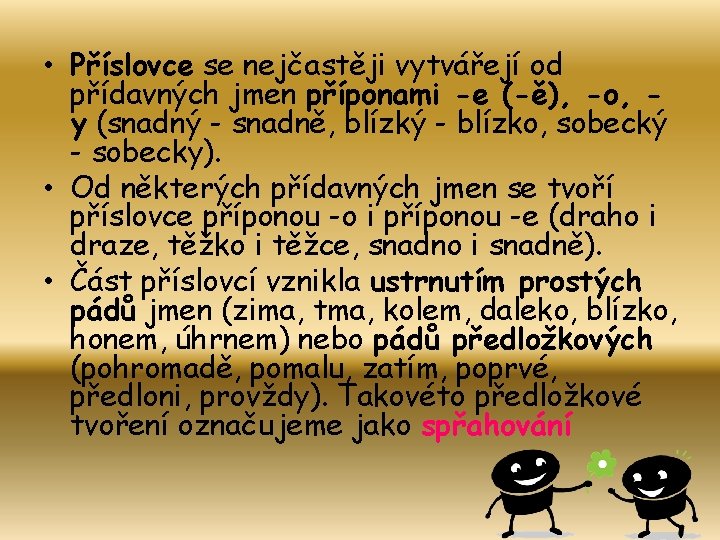  • Příslovce se nejčastěji vytvářejí od přídavných jmen příponami -e (-ě), -o, y