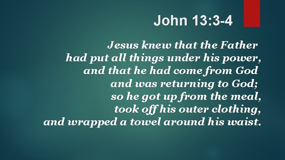 John 13: 3 -4 Jesus knew that the Father had put all things under