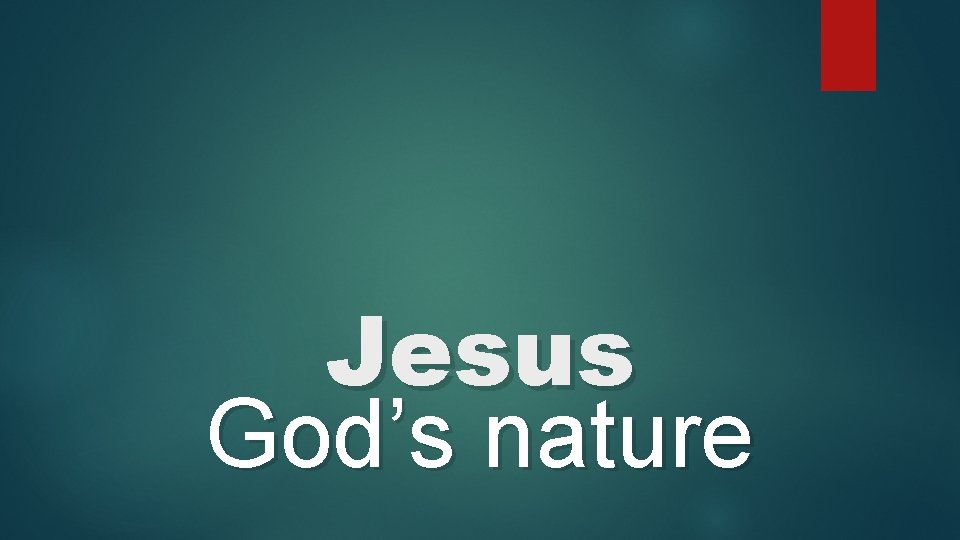 Jesus God’s nature 