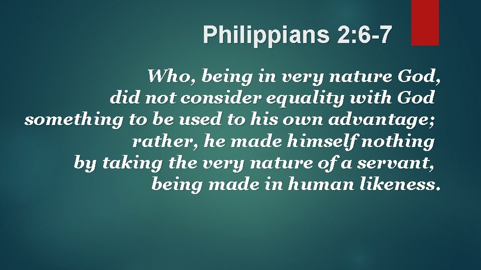 Philippians 2: 6 -7 Who, being in very nature God, did not consider equality
