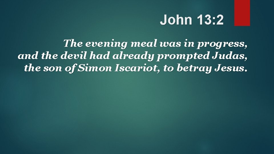 John 13: 2 The evening meal was in progress, and the devil had already