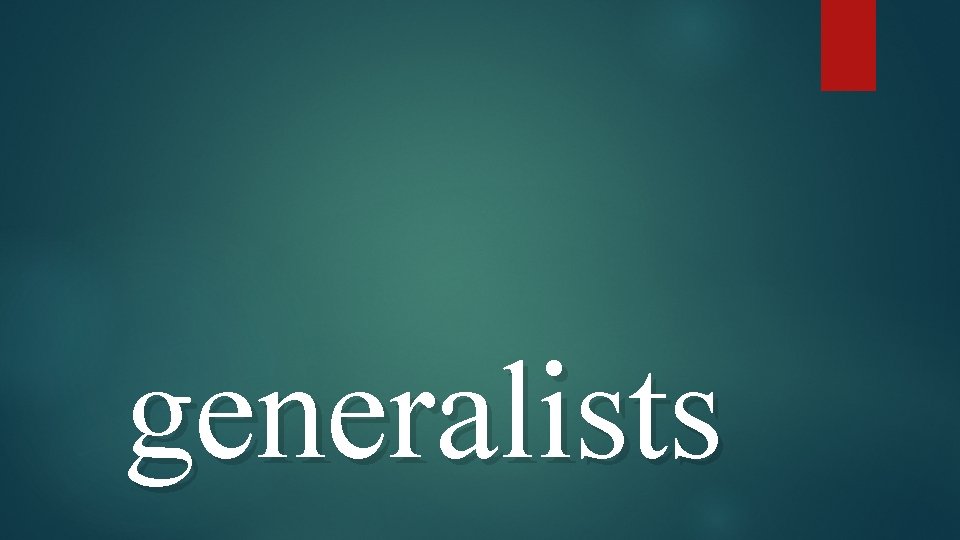 generalists 