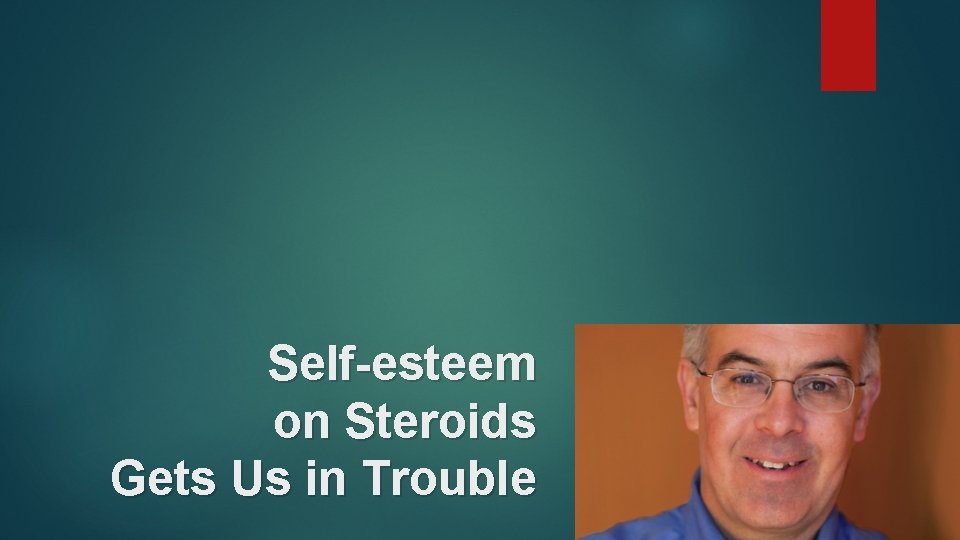 Self-esteem on Steroids Gets Us in Trouble 