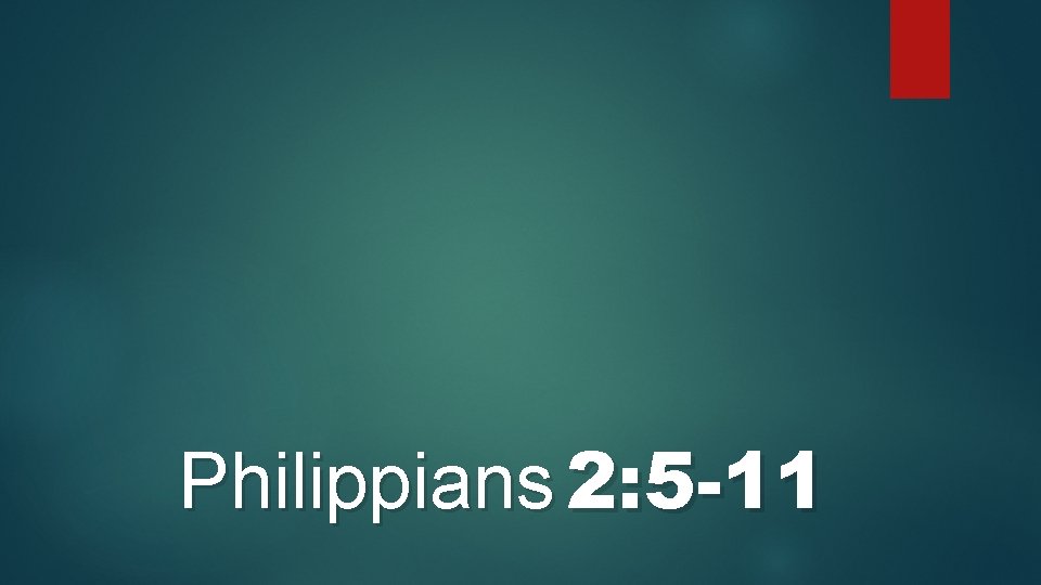 Philippians 2: 5 -11 