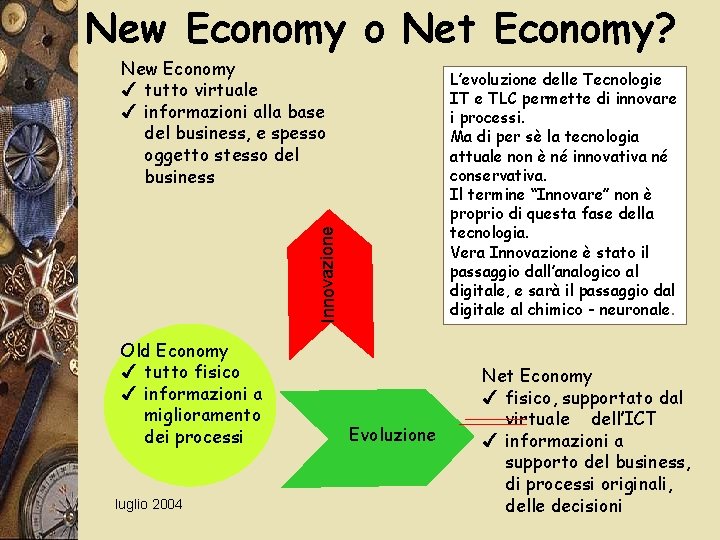 New Economy o Net Economy? New Economy 4 tutto virtuale 4 informazioni alla base