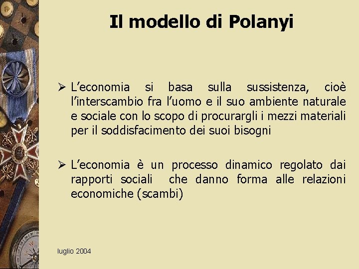 Il modello di Polanyi Ø L’economia si basa sulla sussistenza, cioè l’interscambio fra l’uomo
