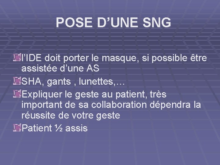 POSE D’UNE SNG l’IDE doit porter le masque, si possible être assistée d’une AS
