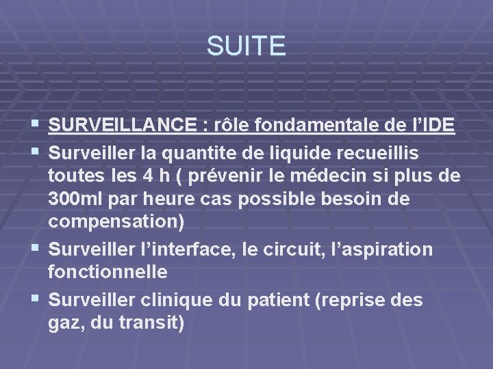 SUITE § SURVEILLANCE : rôle fondamentale de l’IDE § Surveiller la quantite de liquide