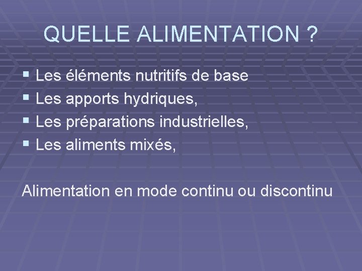 QUELLE ALIMENTATION ? § Les éléments nutritifs de base § Les apports hydriques, §