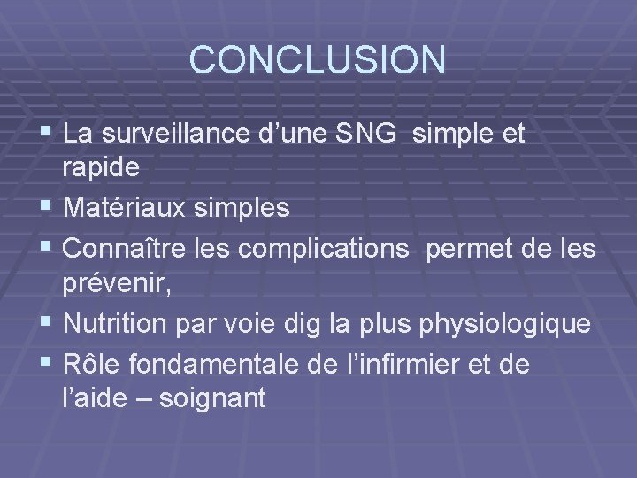 CONCLUSION § La surveillance d’une SNG simple et rapide § Matériaux simples § Connaître