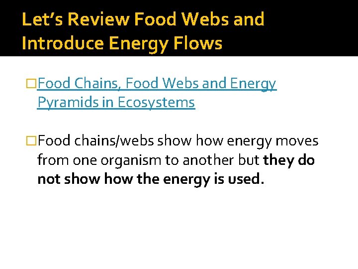 Let’s Review Food Webs and Introduce Energy Flows �Food Chains, Food Webs and Energy