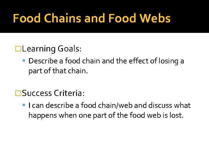 Food Chains and Food Webs �Learning Goals: Describe a food chain and the effect