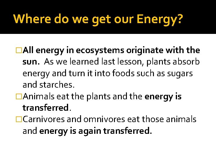 Where do we get our Energy? �All energy in ecosystems originate with the sun.