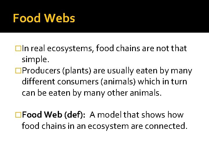 Food Webs �In real ecosystems, food chains are not that simple. �Producers (plants) are