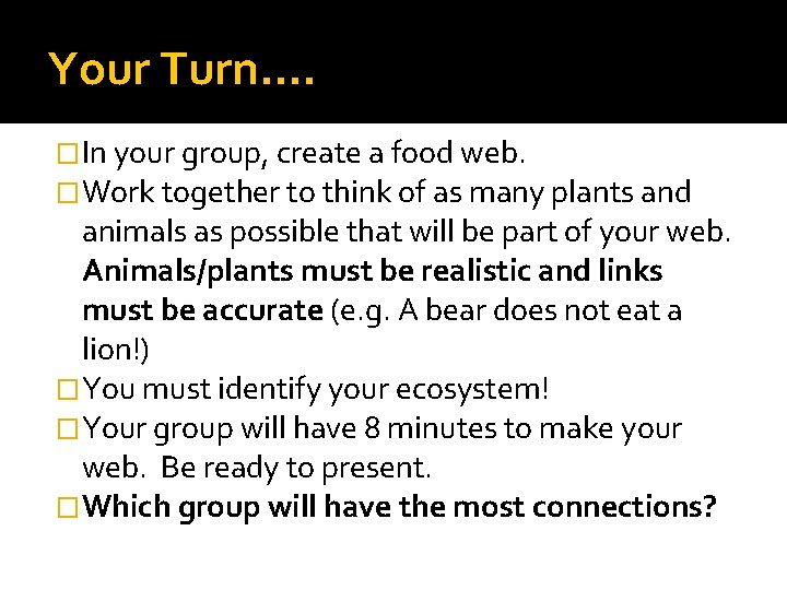 Your Turn. . �In your group, create a food web. �Work together to think