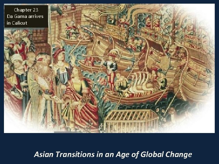Chapter 23 Da Gama arrives in Calicut Asian Transitions in an Age of Global