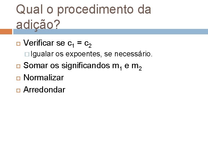 Qual o procedimento da adição? Verificar se c 1 = c 2 � Igualar