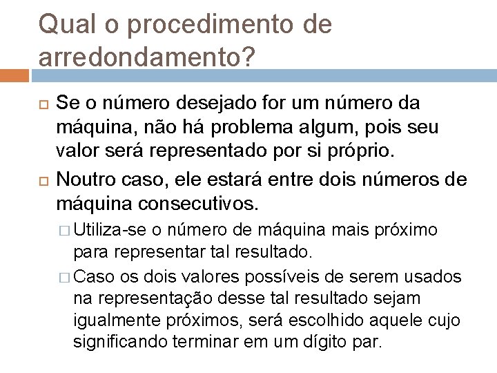 Qual o procedimento de arredondamento? Se o número desejado for um número da máquina,