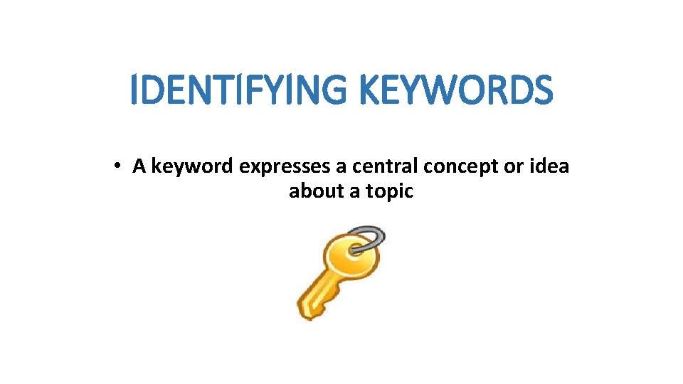 IDENTIFYING KEYWORDS A keyword expresses a central concept