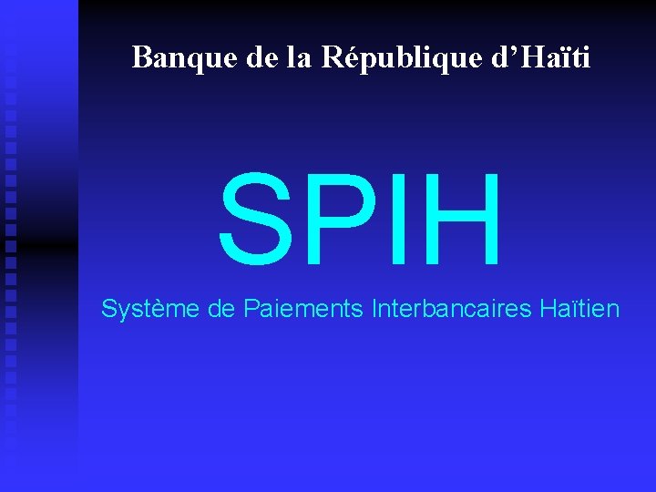 Banque de la République d’Haïti SPIH Système de Paiements Interbancaires Haïtien 