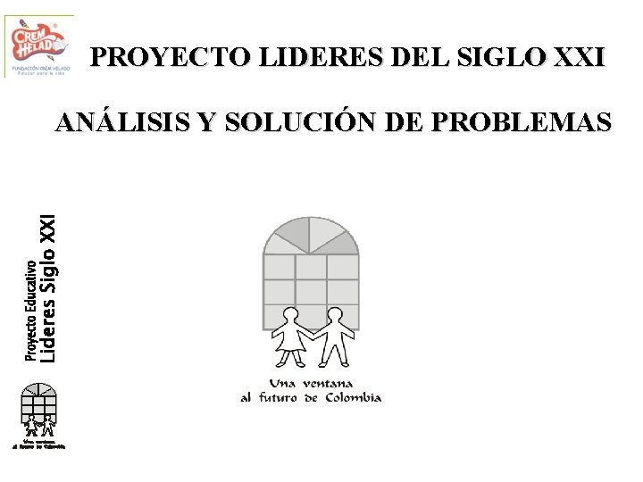 PROYECTO LIDERES DEL SIGLO XXI ANÁLISIS Y SOLUCIÓN DE PROBLEMAS 