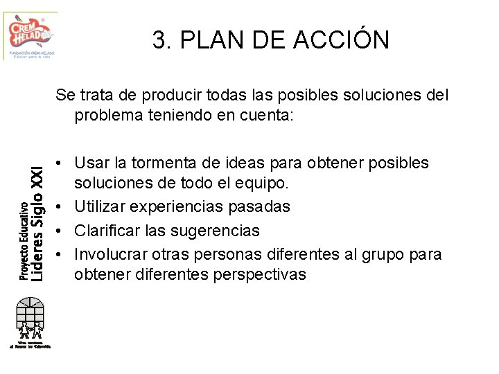 3. PLAN DE ACCIÓN Se trata de producir todas las posibles soluciones del problema