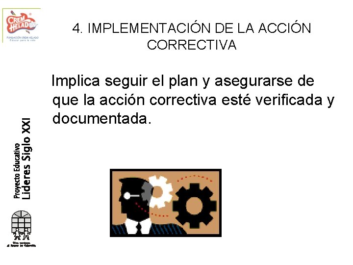 4. IMPLEMENTACIÓN DE LA ACCIÓN CORRECTIVA Implica seguir el plan y asegurarse de que