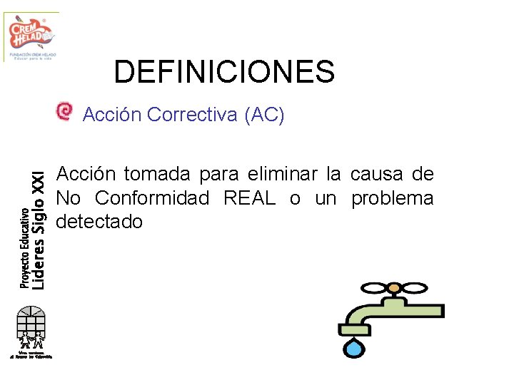 DEFINICIONES Acción Correctiva (AC) Acción tomada para eliminar la causa de No Conformidad REAL