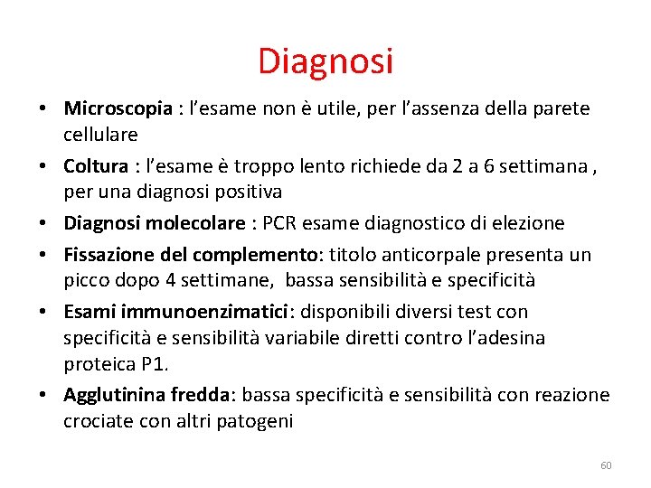 Diagnosi • Microscopia : l’esame non è utile, per l’assenza della parete cellulare •