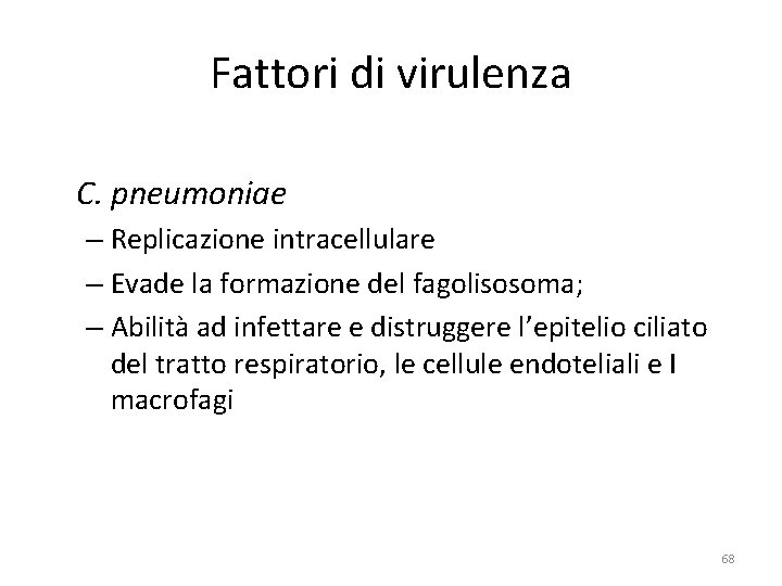 Fattori di virulenza C. pneumoniae – Replicazione intracellulare – Evade la formazione del fagolisosoma;