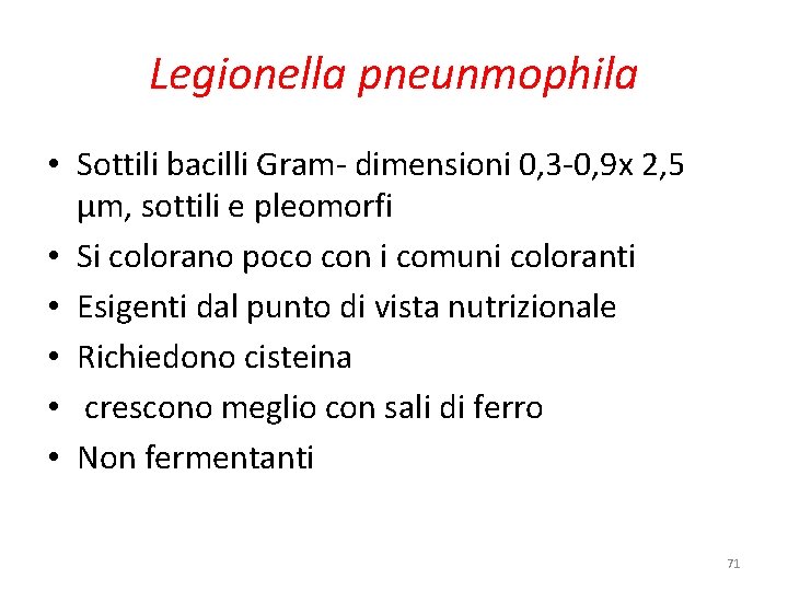 Legionella pneunmophila • Sottili bacilli Gram- dimensioni 0, 3 -0, 9 x 2, 5