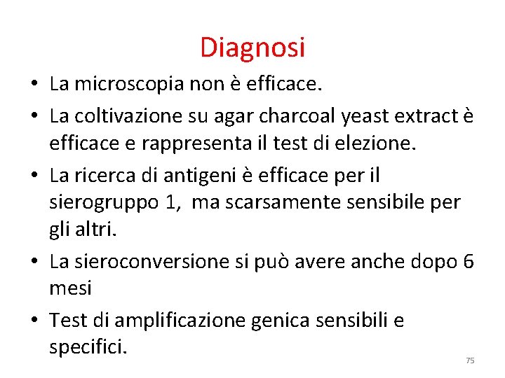 Diagnosi • La microscopia non è efficace. • La coltivazione su agar charcoal yeast