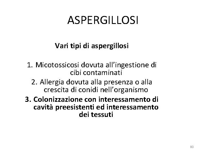 ASPERGILLOSI Vari tipi di aspergillosi 1. Micotossicosi dovuta all’ingestione di cibi contaminati 2. Allergia