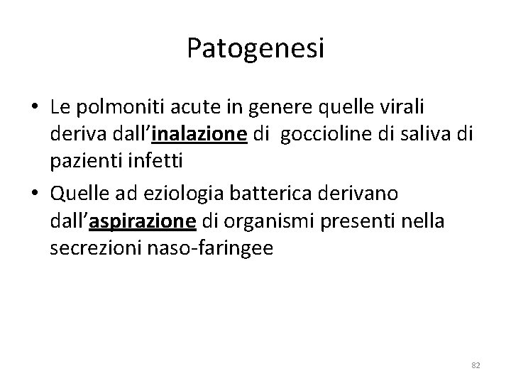 Patogenesi • Le polmoniti acute in genere quelle virali deriva dall’inalazione di goccioline di