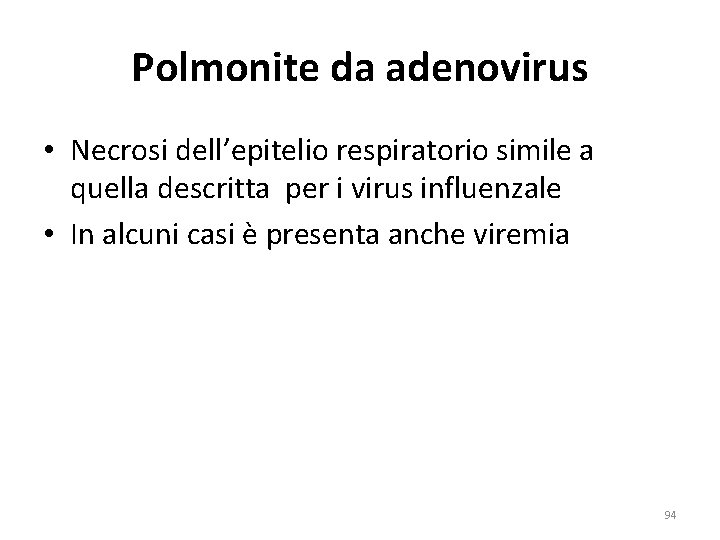 Polmonite da adenovirus • Necrosi dell’epitelio respiratorio simile a quella descritta per i virus