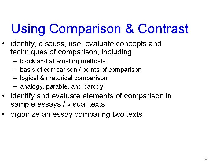 Using Comparison & Contrast • identify, discuss, use, evaluate concepts and techniques of comparison,