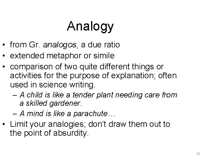 Analogy • from Gr. analogos, a due ratio • extended metaphor or simile •