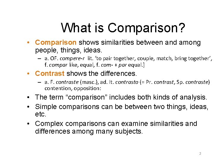 What is Comparison? • Comparison shows similarities between and among people, things, ideas. –