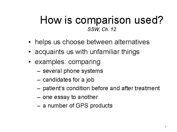How is comparison used? SSW, Ch. 12 • helps us choose between alternatives •