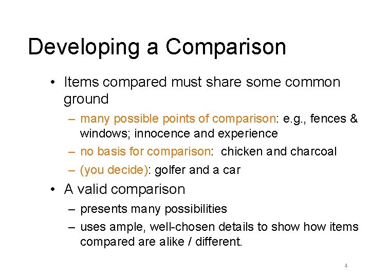 Developing a Comparison • Items compared must share some common ground – many possible