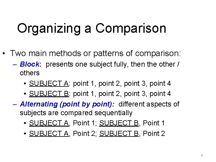 Organizing a Comparison • Two main methods or patterns of comparison: – Block: presents