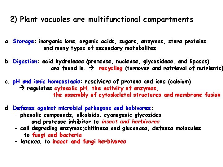 2) Plant vacuoles are multifunctional compartments a. Storage: inorganic ions, organic acids, sugars, enzymes,