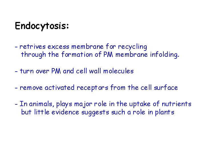 Endocytosis: - retrives excess membrane for recycling through the formation of PM membrane infolding.