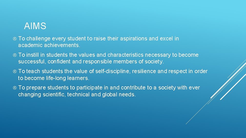 AIMS To challenge every student to raise their aspirations and excel in academic achievements. AIMS To challenge every student to raise their aspirations and excel in academic achievements.