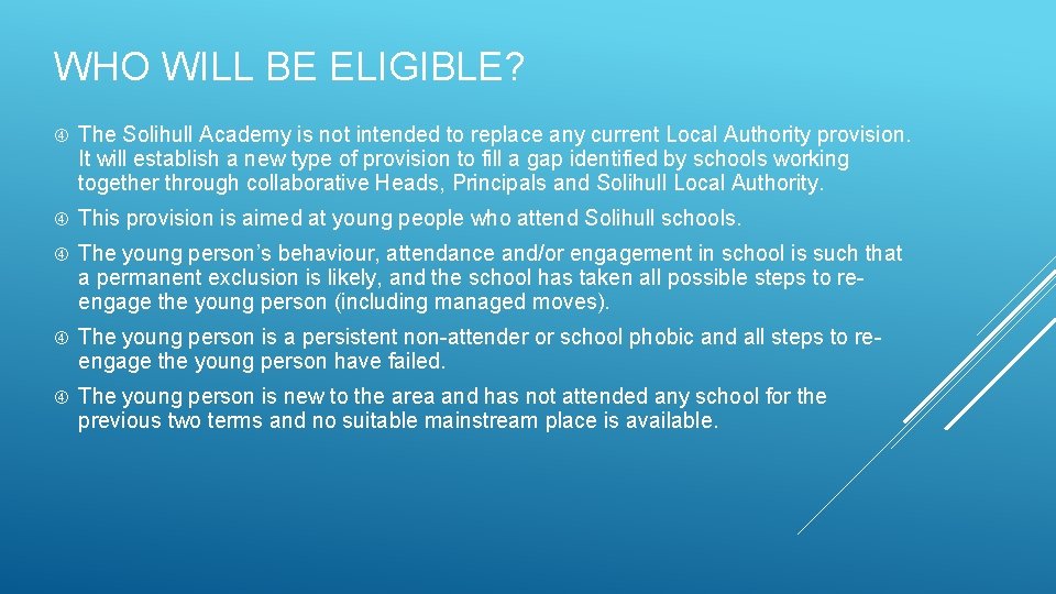 WHO WILL BE ELIGIBLE? The Solihull Academy is not intended to replace any current WHO WILL BE ELIGIBLE? The Solihull Academy is not intended to replace any current