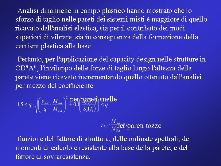 Analisi dinamiche in campo plastico hanno mostrato che lo sforzo di taglio nelle pareti